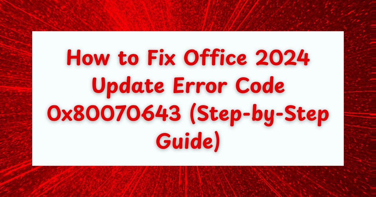Office 2024 update error code 0x80070643