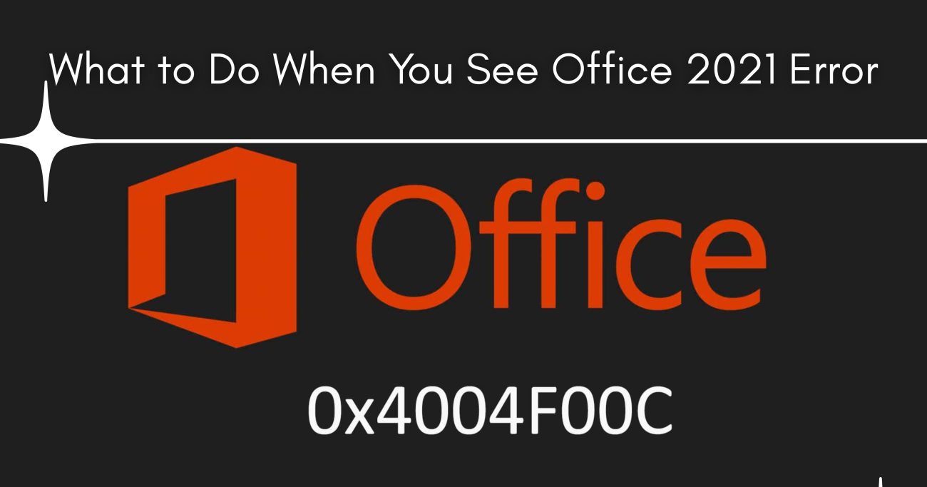 Office 2021 Error Code 0x4004F00C